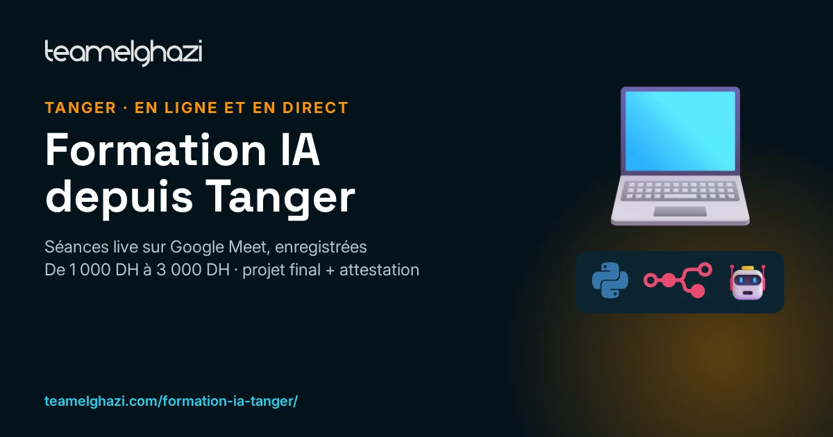 Formation IA depuis Tanger : séances en direct sur Google Meet, de 1 000 à 3 000 DH, avec projet final et attestation